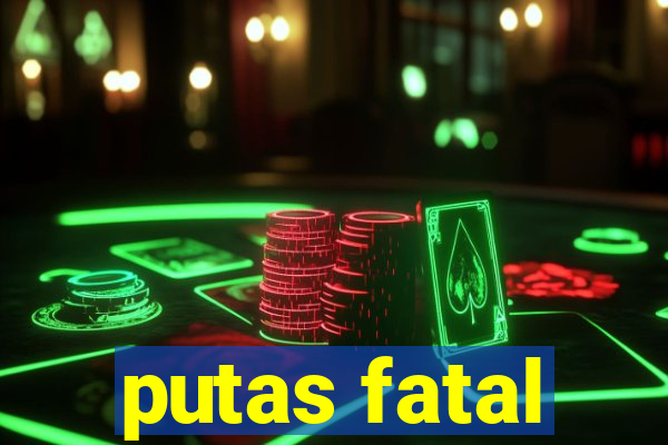 putas fatal